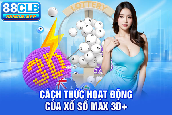 Cách thức hoạt động của xổ số Max 3D+ tại 88CLB