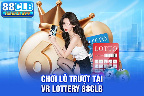 Chơi Lô trượt tại VR Lottery 88CLB