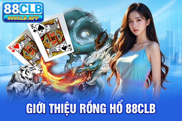 Giới thiệu rồng hổ 88clb