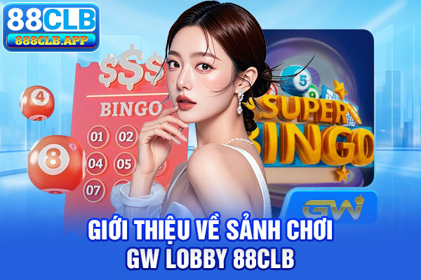 Giới thiệu về sảnh chơi GW Lobby 88CLB