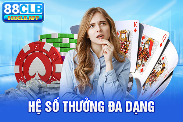 Hệ số thưởng baccarat 88clb đa dạng