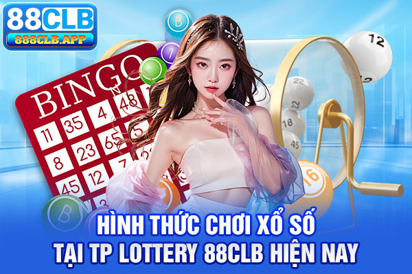 Hình thức chơi xổ số tại TP Lottery 88CLB hiện nay