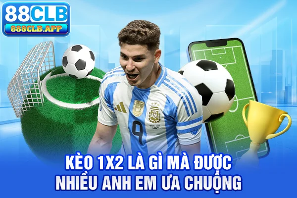 Kèo 1x2 là gì mà được nhiều anh em ưa chuộng