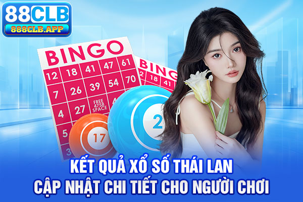 Kết quả xổ số Thái Lan với nhiều điểm nổi bật