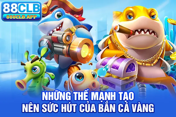 Những thế mạnh tạo nên sức hút của bắn cá Vàng