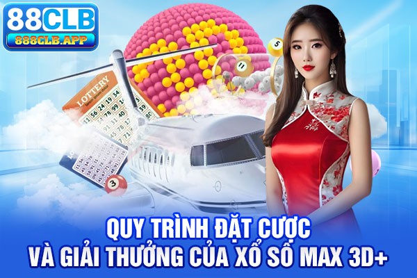 Quy trình đặt cược và giải thưởng của xổ số Max 3D+