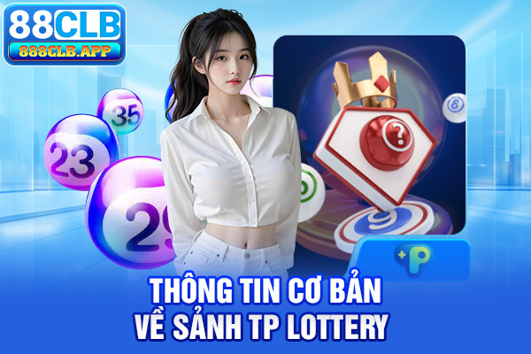 Thông tin cơ bản về sảnh TP Lottery 88CLB