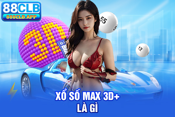 Xổ số Max 3D+ là gì