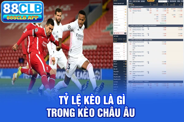 Tỷ lệ kèo là gì trong kèo châu Âu