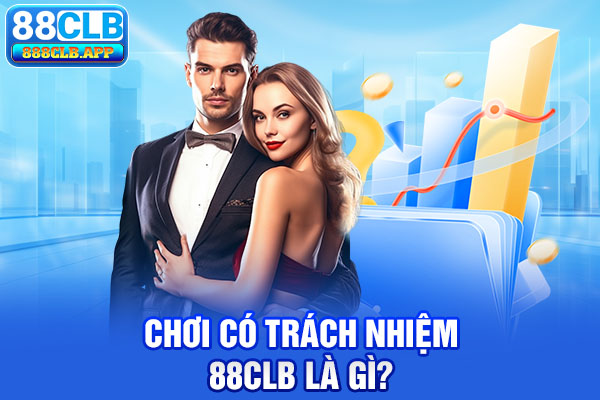 Chơi có trách nhiệm 88CLB là gì?