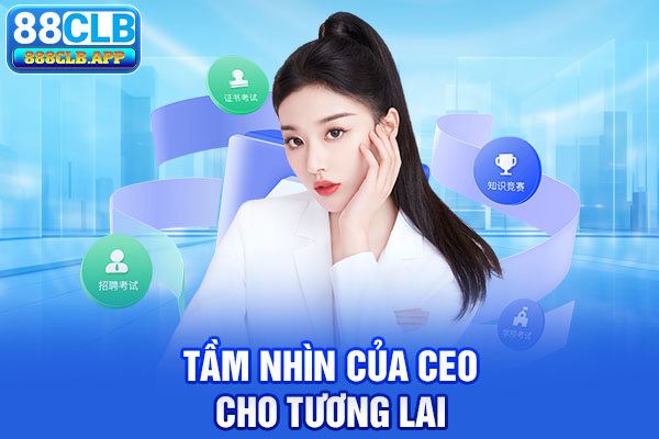 Tầm nhìn của CEO 88CLB cho tương lai