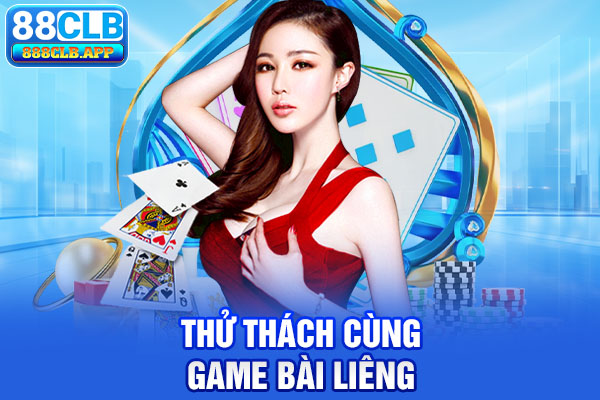 Thử thách cùng game bài Liêng