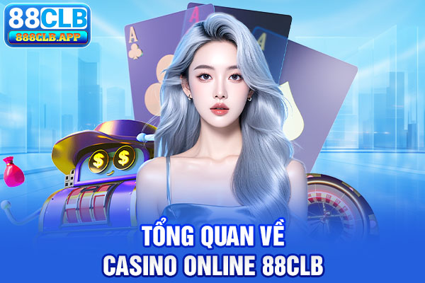 Tổng quan về Casino Online 88CLB