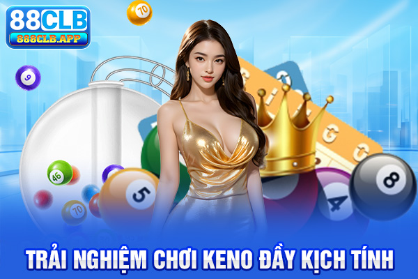 Trải nghiệm chơi Keno đầy kịch tính tại xổ số 88CLB