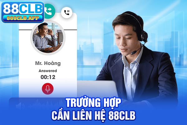 Trường hợp cần liên hệ 88CLB