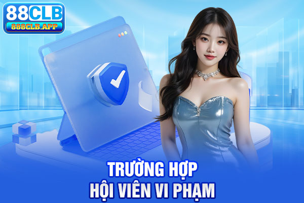 Trường hợp hội viên vi phạm chính sách bảo mật 88CLB