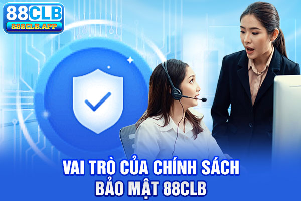 Vai trò của chính sách bảo mật 88CLB